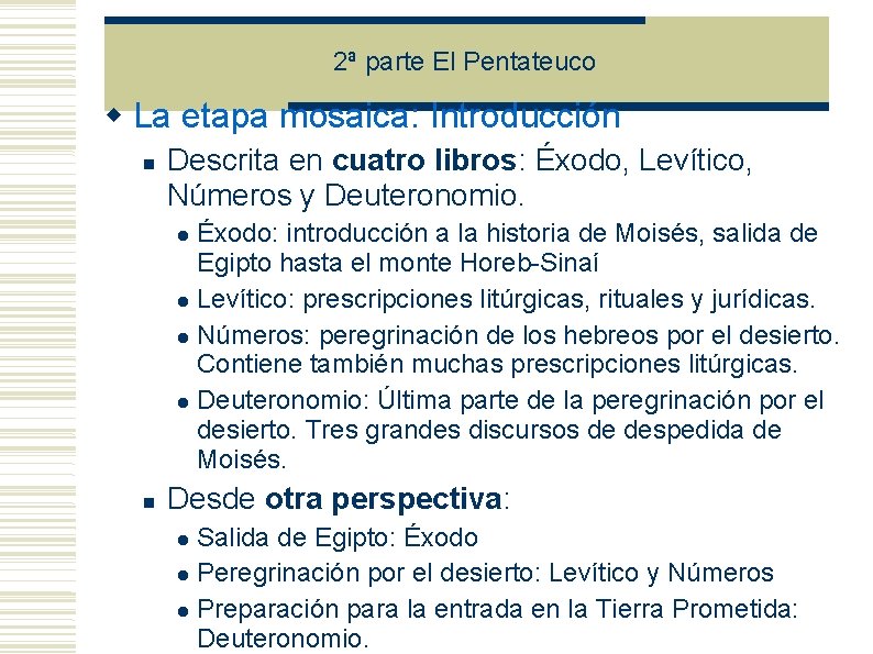 2ª parte El Pentateuco La etapa mosaica: Introducción Descrita en cuatro libros: Éxodo, Levítico, 2ª parte El Pentateuco La etapa mosaica: Introducción Descrita en cuatro libros: Éxodo, Levítico,