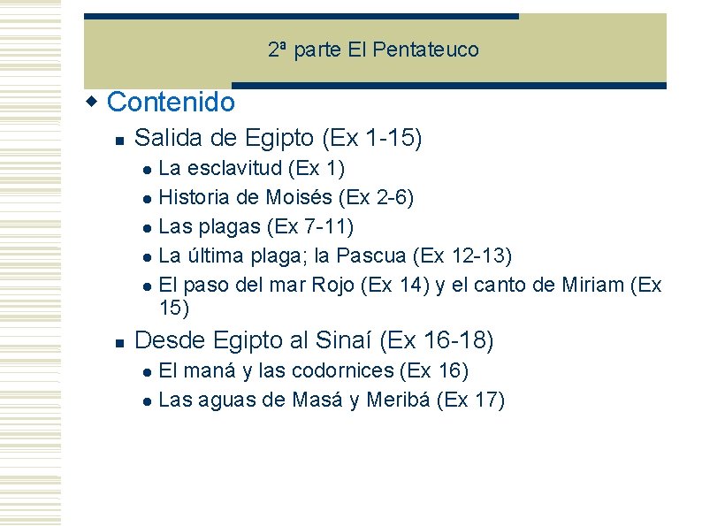 2ª parte El Pentateuco Contenido Salida de Egipto (Ex 1 -15) La esclavitud (Ex 2ª parte El Pentateuco Contenido Salida de Egipto (Ex 1 -15) La esclavitud (Ex