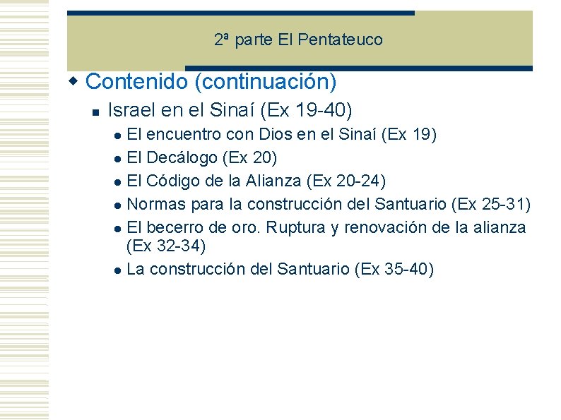 2ª parte El Pentateuco Contenido (continuación) Israel en el Sinaí (Ex 19 -40) El 2ª parte El Pentateuco Contenido (continuación) Israel en el Sinaí (Ex 19 -40) El