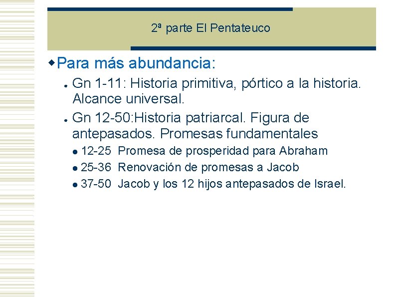 2ª parte El Pentateuco Para más abundancia: ● ● Gn 1 -11: Historia primitiva, 2ª parte El Pentateuco Para más abundancia: ● ● Gn 1 -11: Historia primitiva,