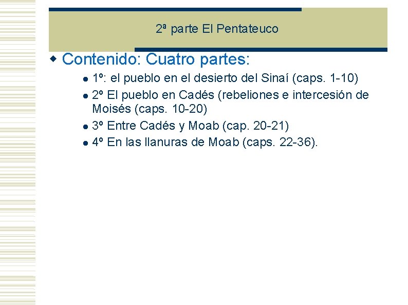 2ª parte El Pentateuco Contenido: Cuatro partes: 1º: el pueblo en el desierto del 2ª parte El Pentateuco Contenido: Cuatro partes: 1º: el pueblo en el desierto del