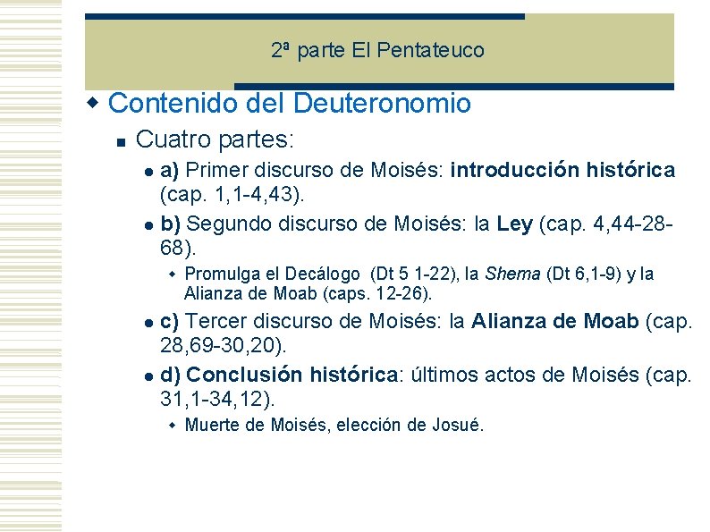 2ª parte El Pentateuco Contenido del Deuteronomio Cuatro partes: a) Primer discurso de Moisés: 2ª parte El Pentateuco Contenido del Deuteronomio Cuatro partes: a) Primer discurso de Moisés: