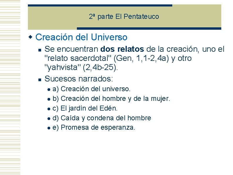 2ª parte El Pentateuco Creación del Universo Se encuentran dos relatos de la creación, 2ª parte El Pentateuco Creación del Universo Se encuentran dos relatos de la creación,