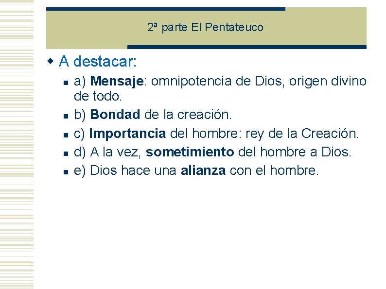 2ª parte El Pentateuco A destacar: a) Mensaje: omnipotencia de Dios, origen divino de 2ª parte El Pentateuco A destacar: a) Mensaje: omnipotencia de Dios, origen divino de