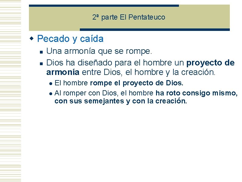 2ª parte El Pentateuco Pecado y caída Una armonía que se rompe. Dios ha 2ª parte El Pentateuco Pecado y caída Una armonía que se rompe. Dios ha