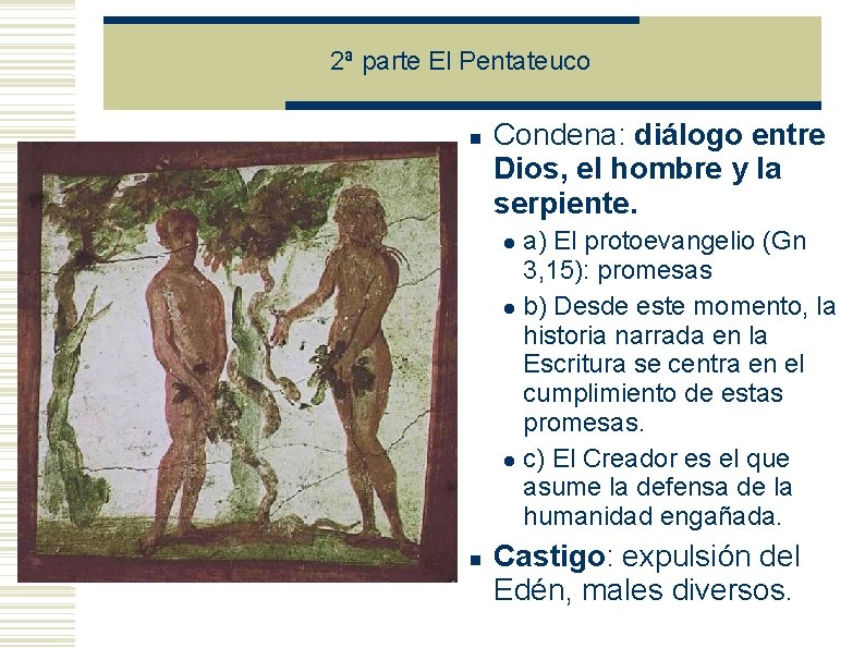2ª parte El Pentateuco Condena: diálogo entre Dios, el hombre y la serpiente. a) 2ª parte El Pentateuco Condena: diálogo entre Dios, el hombre y la serpiente. a)