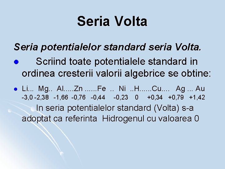 Seria Volta Seria potentialelor standard seria Volta. l Scriind toate potentialele standard in ordinea
