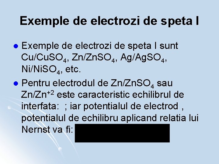 Exemple de electrozi de speta I sunt Cu/Cu. SO 4, Zn/Zn. SO 4, Ag/Ag.