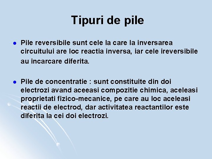 Tipuri de pile l Pile reversibile sunt cele la care la inversarea circuitului are