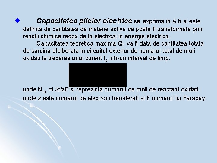 l Capacitatea pilelor electrice se exprima in A. h si este definita de cantitatea