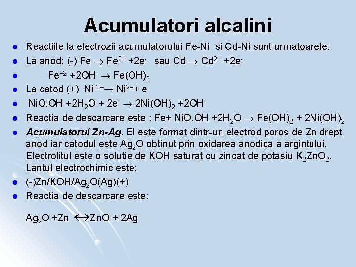 Acumulatori alcalini l l l l l Reactiile la electrozii acumulatorului Fe-Ni si Cd-Ni