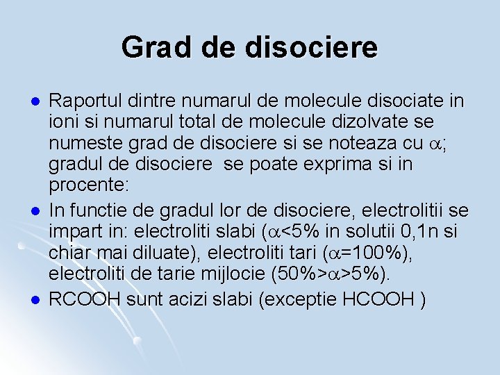Grad de disociere l l l Raportul dintre numarul de molecule disociate in ioni