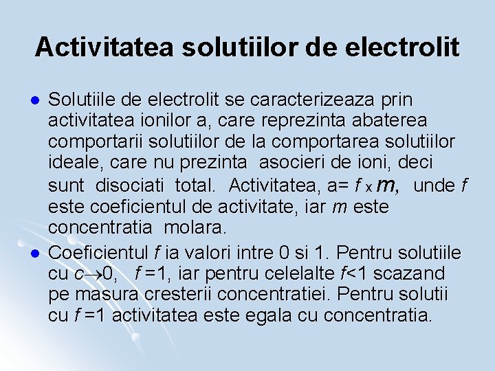 Activitatea solutiilor de electrolit l l Solutiile de electrolit se caracterizeaza prin activitatea ionilor