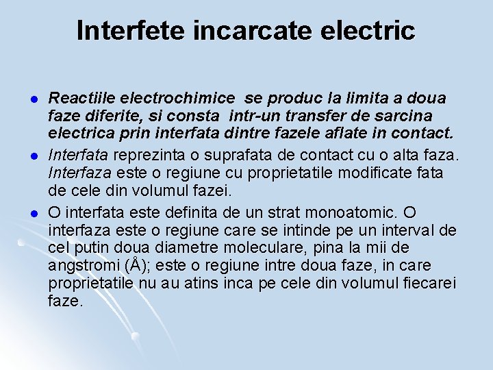 Interfete incarcate electric l l l Reactiile electrochimice se produc la limita a doua