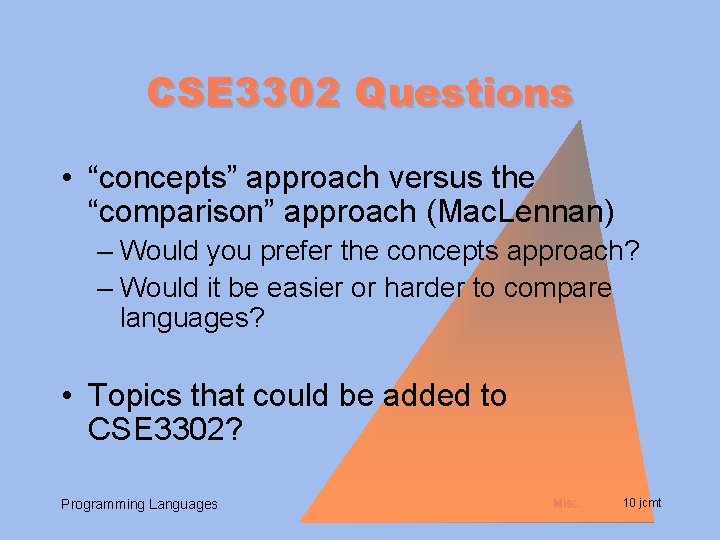 CSE 3302 Questions • “concepts” approach versus the “comparison” approach (Mac. Lennan) – Would
