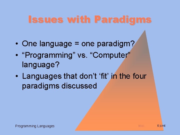 Issues with Paradigms • One language = one paradigm? • “Programming” vs. “Computer” language?