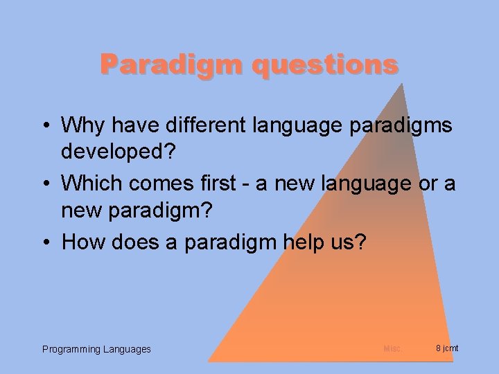 Paradigm questions • Why have different language paradigms developed? • Which comes first -