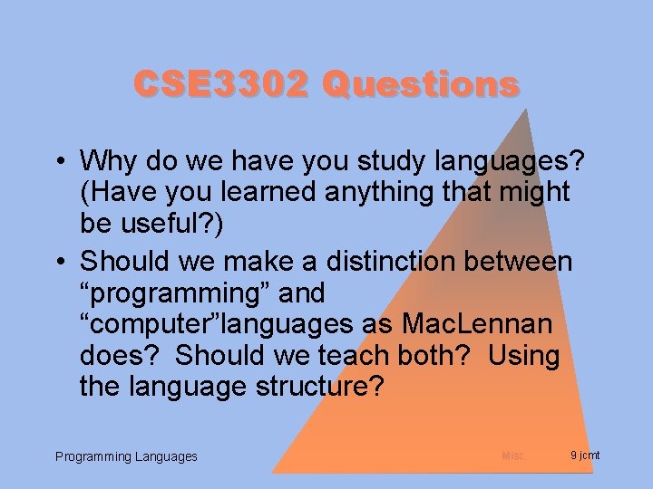 CSE 3302 Questions • Why do we have you study languages? (Have you learned