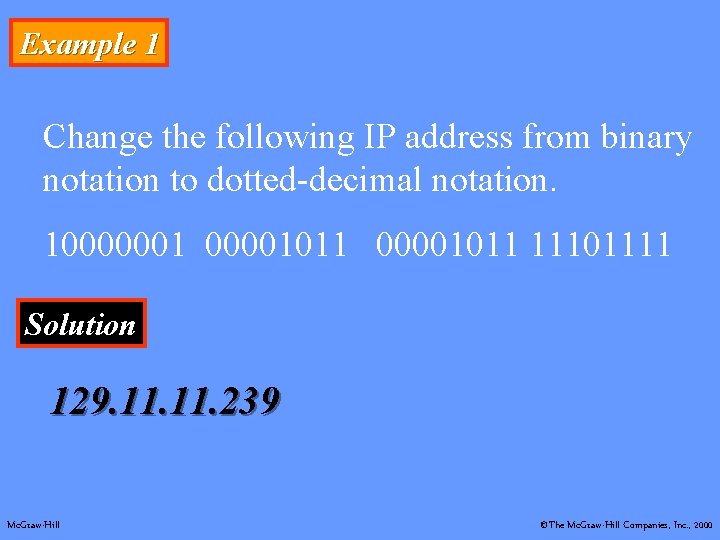Example 1 Change the following IP address from binary notation to dotted-decimal notation. 10000001011