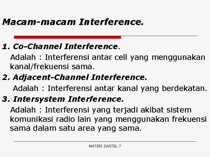 Macam-macam Interference. 1. Co-Channel Interference. Adalah : Interferensi antar cell yang menggunakan kanal/frekuensi sama.