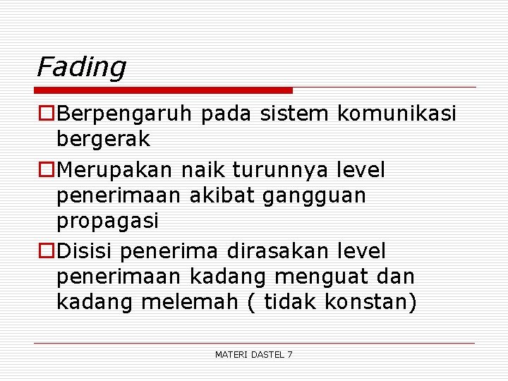 Fading o. Berpengaruh pada sistem komunikasi bergerak o. Merupakan naik turunnya level penerimaan akibat