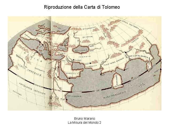 Riproduzione della Carta di Tolomeo Bruno Marano La Misura del Mondo 2 