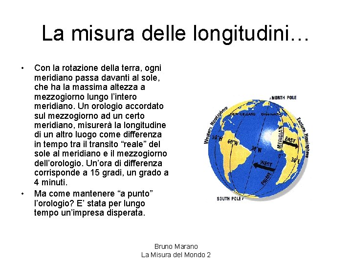 La misura delle longitudini… • • Con la rotazione della terra, ogni meridiano passa