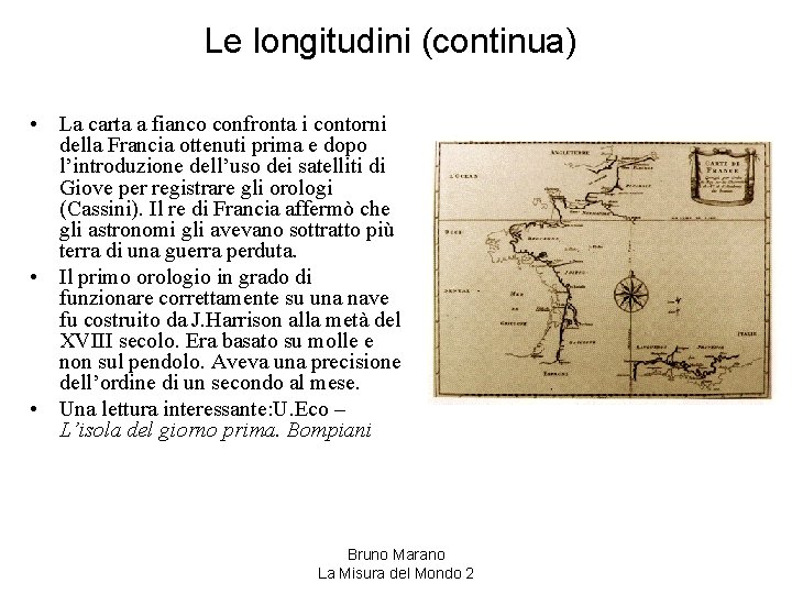 Le longitudini (continua) • La carta a fianco confronta i contorni della Francia ottenuti Le longitudini (continua) • La carta a fianco confronta i contorni della Francia ottenuti
