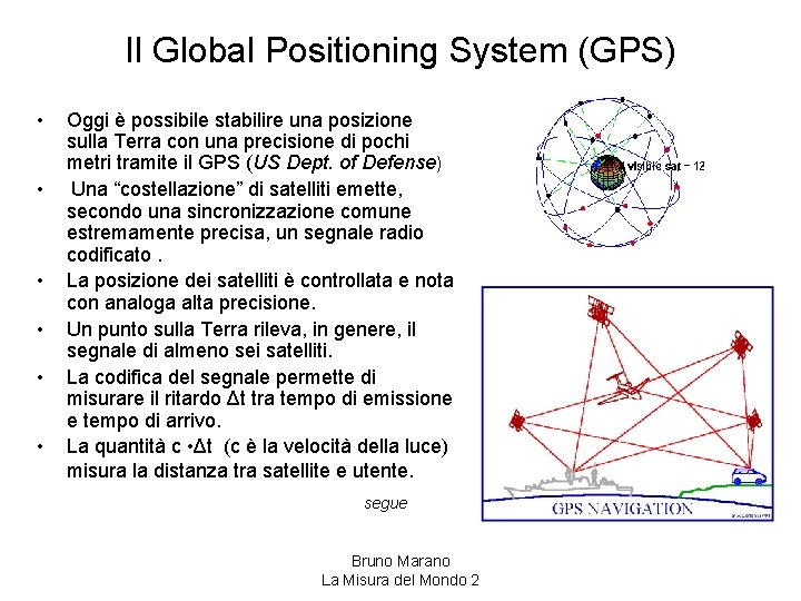 Il Global Positioning System (GPS) • • • Oggi è possibile stabilire una posizione