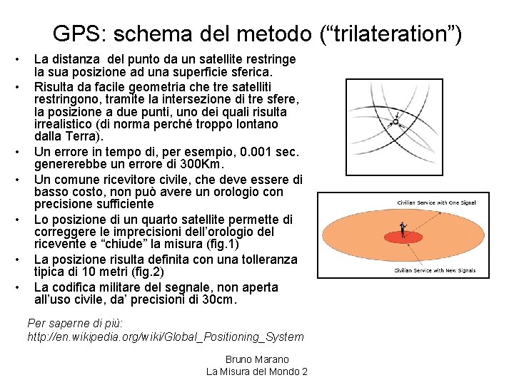 GPS: schema del metodo (“trilateration”) • • La distanza del punto da un satellite