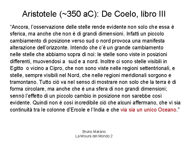 Aristotele (~350 a. C): De Coelo, libro III “Ancora, l’osservazione delle stelle rende evidente