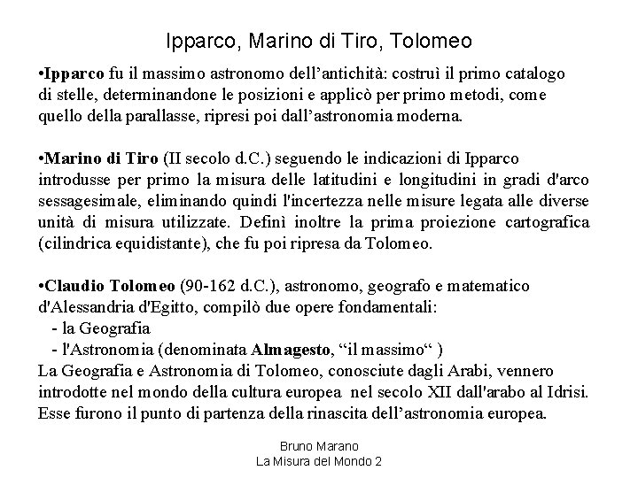 Ipparco, Marino di Tiro, Tolomeo • Ipparco fu il massimo astronomo dell’antichità: costruì il