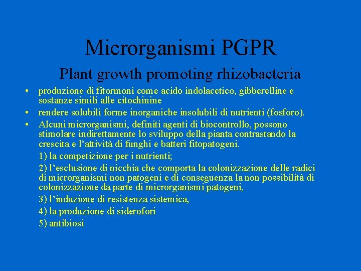 Microrganismi PGPR Plant growth promoting rhizobacteria • produzione di fitormoni come acido indolacetico, gibberelline