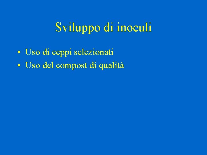 Sviluppo di inoculi • Uso di ceppi selezionati • Uso del compost di qualità