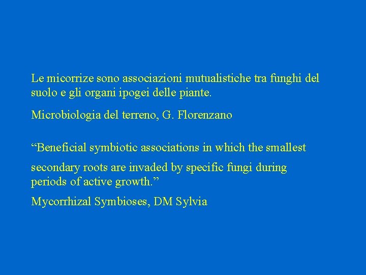 Le micorrize sono associazioni mutualistiche tra funghi del suolo e gli organi ipogei delle