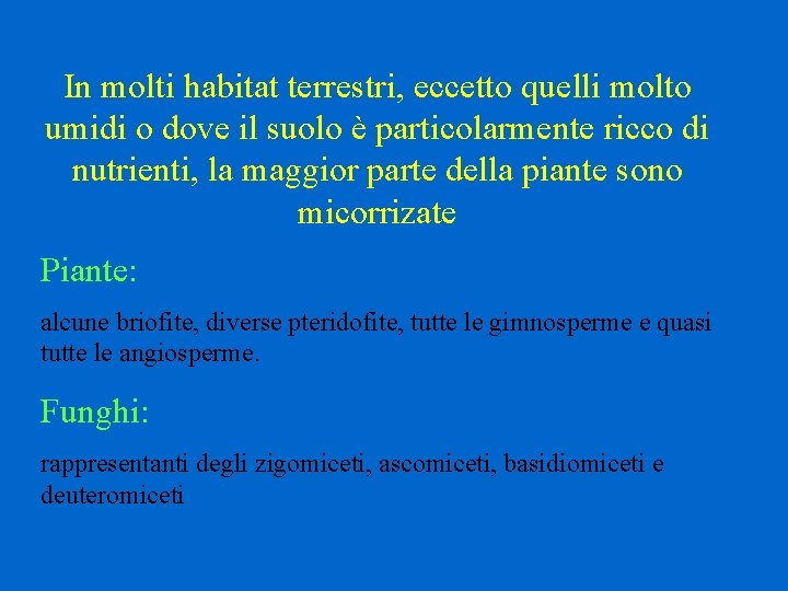 In molti habitat terrestri, eccetto quelli molto umidi o dove il suolo è particolarmente