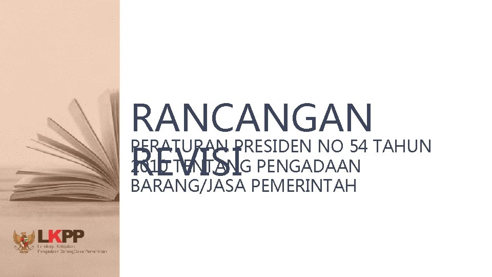 RANCANGAN PERATURAN PRESIDEN NO 54 TAHUN 2010 TENTANG PENGADAAN REVISI BARANG/JASA PEMERINTAH 