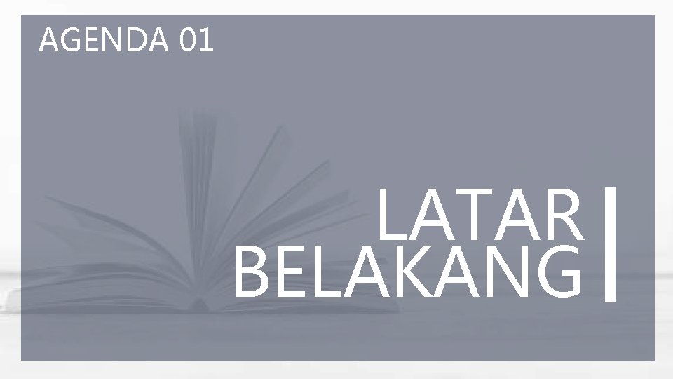 AGENDA 01 LATAR BELAKANG 