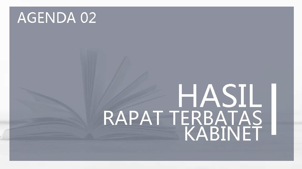 AGENDA 02 HASIL RAPAT TERBATAS KABINET 