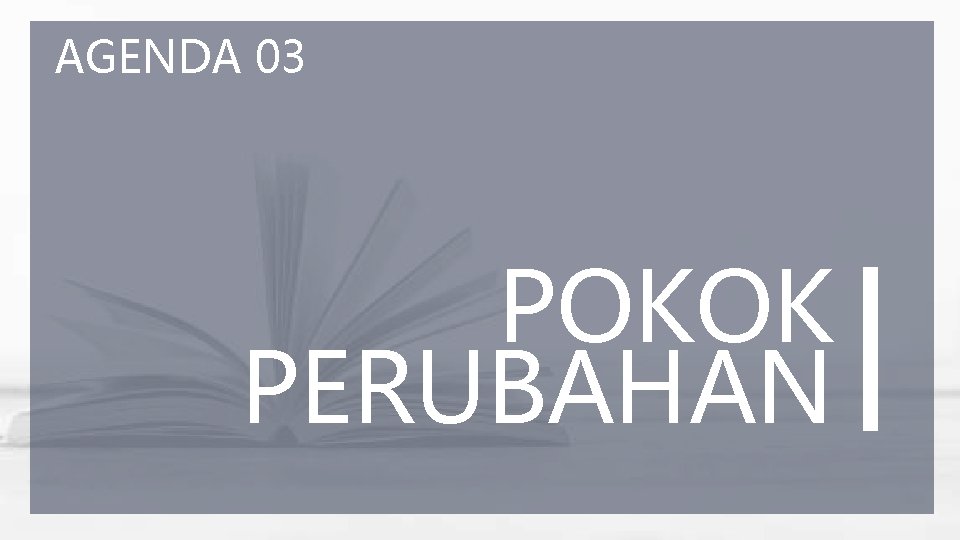 AGENDA 03 POKOK PERUBAHAN 