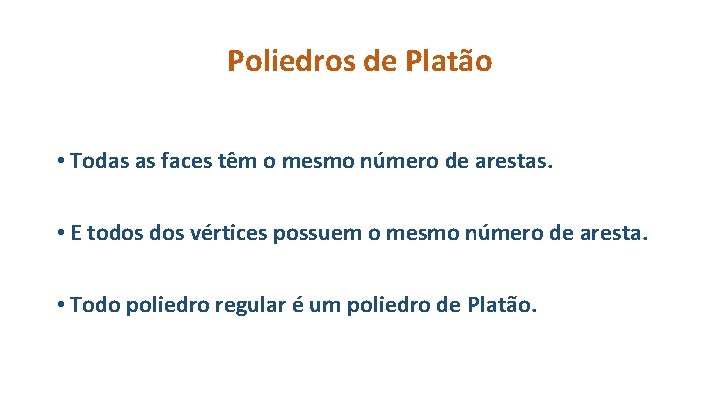 Poliedros de Platão • Todas as faces têm o mesmo número de arestas. •