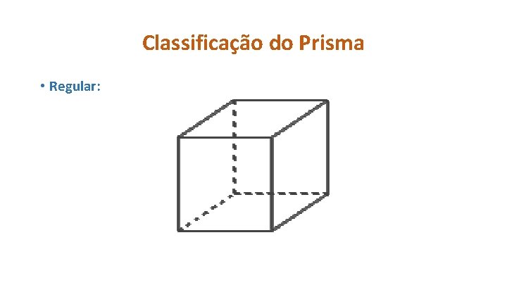 Classificação do Prisma • Regular: 