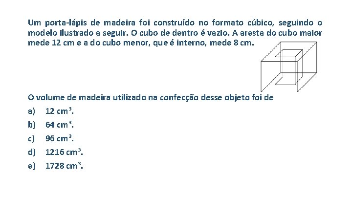 Um porta-lápis de madeira foi construído no formato cúbico, seguindo o modelo ilustrado a
