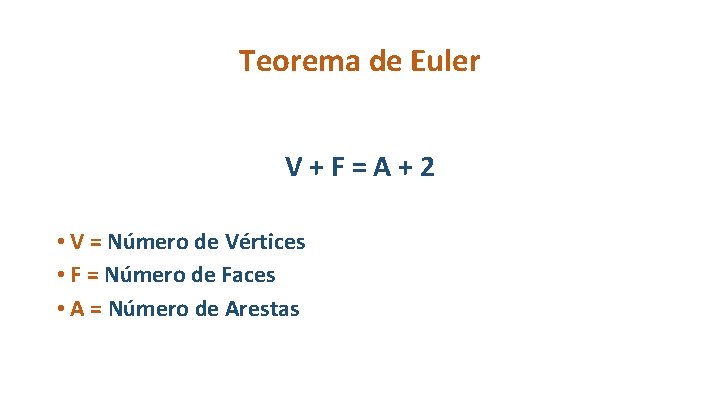 Teorema de Euler V + F = A + 2 • V = Número