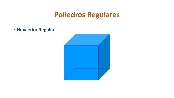 Poliedros Regulares • Hexaedro Regular 