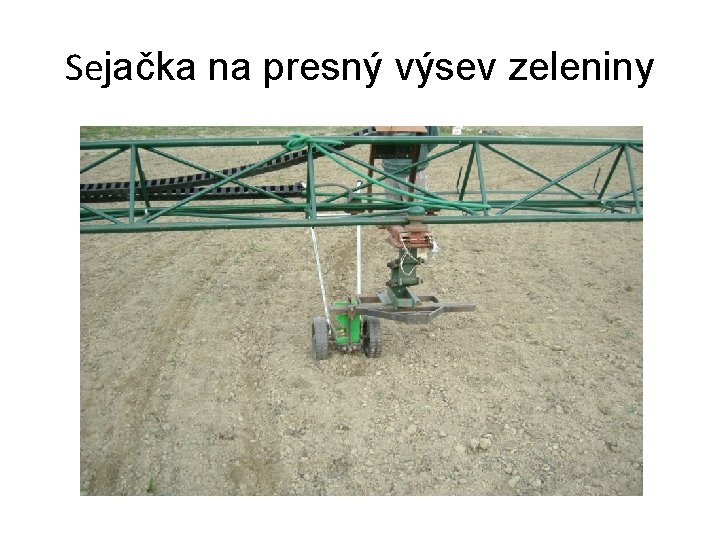 Sejačka na presný výsev zeleniny 