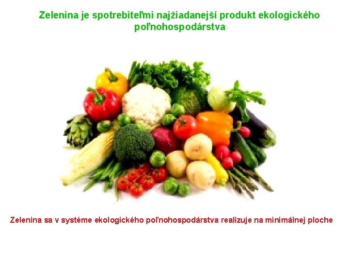 Zelenina je spotrebiteľmi najžiadanejší produkt ekologického poľnohospodárstva Zelenina sa v systéme ekologického poľnohospodárstva realizuje