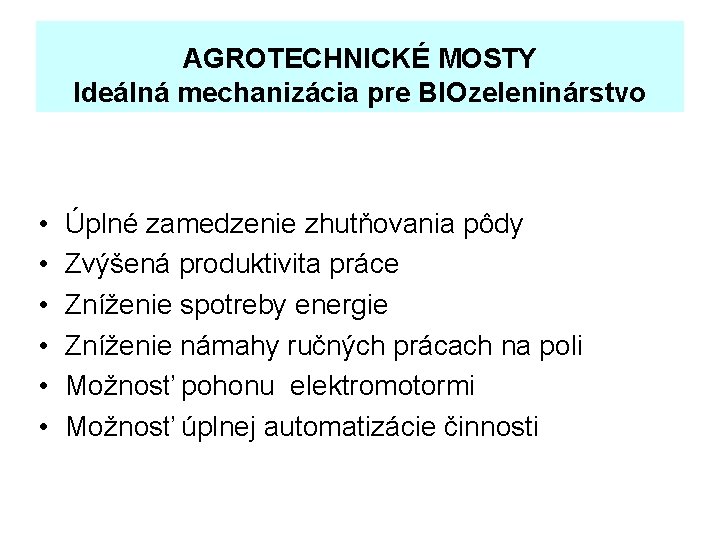 AGROTECHNICKÉ MOSTY Ideálná mechanizácia pre BIOzeleninárstvo • • • Úplné zamedzenie zhutňovania pôdy Zvýšená