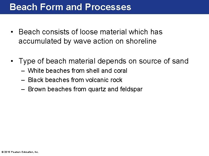 Beach Form and Processes • Beach consists of loose material which has accumulated by