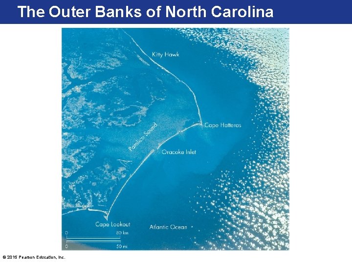 The Outer Banks of North Carolina © 2015 Pearson Education, Inc. 